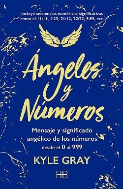 ÁNGELES Y NÚMEROS.MENSAJES Y SIGNIFICADO ANGÉLICO DE LOS NÚMEROS DESDE EL 0 AL 999 | 9788417851132 | GRAY,KYLE | Llibreria Geli - Llibreria Online de Girona - Comprar llibres en català i castellà