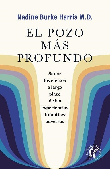 EL POZO MÁS PROFUNDO.SANAR LOS EFECTOS A LARGO PLAZO DE LAS EXPERIENCIAS INFANTILES ADVERSAS | 9788412267495 | BURKE HARRIS,NADINE | Libreria Geli - Librería Online de Girona - Comprar libros en catalán y castellano