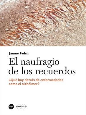 EL NAUFRAGIO DE LOS RECUERDOS.¿QUÉ HAY DETRÁS DE ENFERMEDADES COMO EL ALZHEIMER? | 9788491684237 | FOLCH,JAUME | Libreria Geli - Librería Online de Girona - Comprar libros en catalán y castellano
