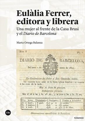 EULÀLIA FERRER, EDITORA Y LIBRERA.UNA MUJER AL FRENTE DE LA CASA BRUSI Y EL DIARIO DE BARCELONA | 9788491686545 | ORTEGA BALANZA,MARTA | Libreria Geli - Librería Online de Girona - Comprar libros en catalán y castellano