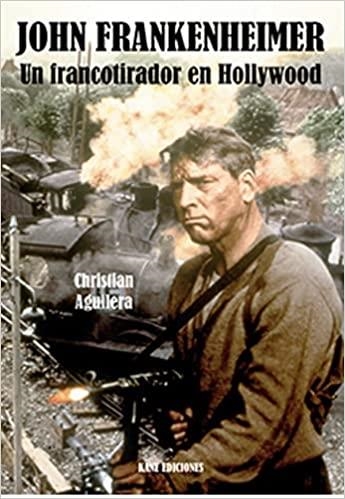JOHN FRANKENHEIMER.UN FRANCOTIRADOR EN HOLLYWOOD | 9788409343522 | AGUILERA,CHRISTIAN | Libreria Geli - Librería Online de Girona - Comprar libros en catalán y castellano