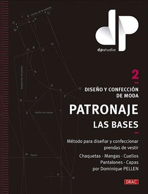 DISEÑO Y CONFECCIÓN DE MODA.PATRONAJE.LAS BASES.VOL. 2 | 9788498747027 | PELLEN,DOMINIQUE | Llibreria Geli - Llibreria Online de Girona - Comprar llibres en català i castellà