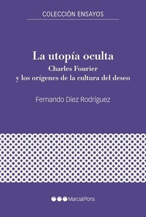 LA UTOPÍA OCULTA.CHARLES FOURIER Y LOS ORÍGENES DE LA CULTURA DEL DESEO | 9788417945992 | DÍEZ RORÍGUEZ,FERNANDO | Llibreria Geli - Llibreria Online de Girona - Comprar llibres en català i castellà
