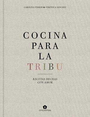 COCINA PARA LA TRIBU.RECETAS HECHAS CON AMOR | 9788416407996 | FERRER SAMPERE,CAROLINA/SÁNCHEZ MANCEBO,VERÓNICA | Libreria Geli - Librería Online de Girona - Comprar libros en catalán y castellano