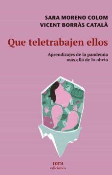 QUE TELETRABAJEN ELLOS.APRENDIZAJES DE LA PANDEMIA MÁS ALLÁ DE LO OBVIO | 9788496504431 | MORENO0 COLOM/BORRÀS CATALÀ,VICENT | Llibreria Geli - Llibreria Online de Girona - Comprar llibres en català i castellà