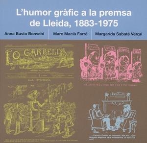 L'HUMOR GRÀFIC A LA PREMSA DE LLEIDA(1883-1975) | 9788497793087 | BUSTO,ANNA/MACIÀ,MARC/SABATÉ,MARGARIDA | Llibreria Geli - Llibreria Online de Girona - Comprar llibres en català i castellà