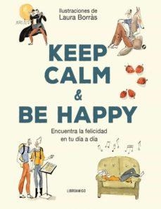 KEEP CALM & BE HAPPY.ENCUENTRA LA FELICIDAD EN TU DÍA A DIA | 9788499176529 | ROMA, ÁNGELA | Llibreria Geli - Llibreria Online de Girona - Comprar llibres en català i castellà