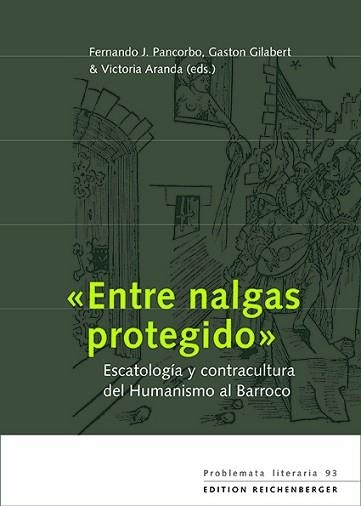 ENTRE NALGAS PROTEGIDO.ESCATOLOGÍA Y CONTRACULTURA DEL HUMANISMO AL BARROCO | 9783967280265 | PANCORBO,FERNANDO J. | Libreria Geli - Librería Online de Girona - Comprar libros en catalán y castellano