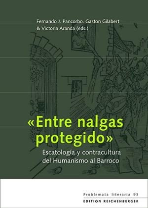 ENTRE NALGAS PROTEGIDO.ESCATOLOGÍA Y CONTRACULTURA DEL HUMANISMO AL BARROCO | 9783967280265 | PANCORBO,FERNANDO J. | Libreria Geli - Librería Online de Girona - Comprar libros en catalán y castellano