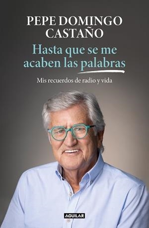 HASTA QUE SE ME ACABEN LAS PALABRAS.RECUERDOS DE UN GALLEGO QUE SE ENAMORÓ DE LA RADIO | 9788403522718 | DOMINGO CASTAÑO,PEPE | Llibreria Geli - Llibreria Online de Girona - Comprar llibres en català i castellà