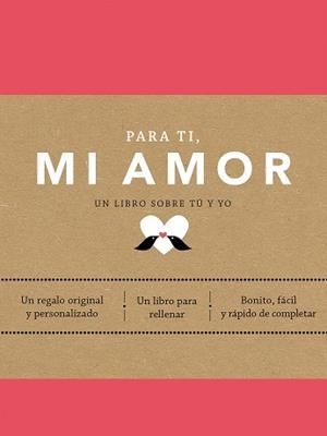PARA TI,MI AMOR.UN LIBRO SOBRE TÚ Y YO | 9788401027437 | VAN VLIET,ELMA | Llibreria Geli - Llibreria Online de Girona - Comprar llibres en català i castellà