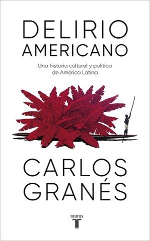 DELIRIO AMERICANO.UNA HISTORIA CULTURAL Y POLÍTICA DE AMÉRICA LATINA | 9788430623914 | GRANÉS,CARLOS | Libreria Geli - Librería Online de Girona - Comprar libros en catalán y castellano