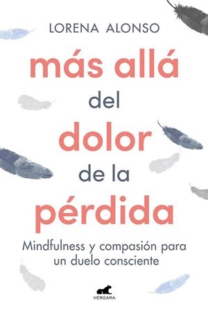 MÁS ALLÁ DEL DOLOR DE LA PÉRDIDA.MINDFULNESS Y COMPASIÓN PARA UN DUELO CONSCIENTE | 9788418620287 | ALONSO,LORENA | Libreria Geli - Librería Online de Girona - Comprar libros en catalán y castellano