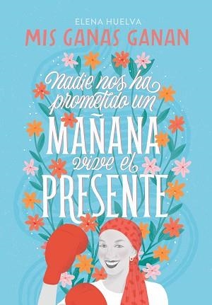 MIS GANAS GANAN.NADIE NOS HA PROMETIDO UN MAÑANA,VIVE EL PRESENTE. | 9788418594649 | HUELVA,ELENA | Llibreria Geli - Llibreria Online de Girona - Comprar llibres en català i castellà