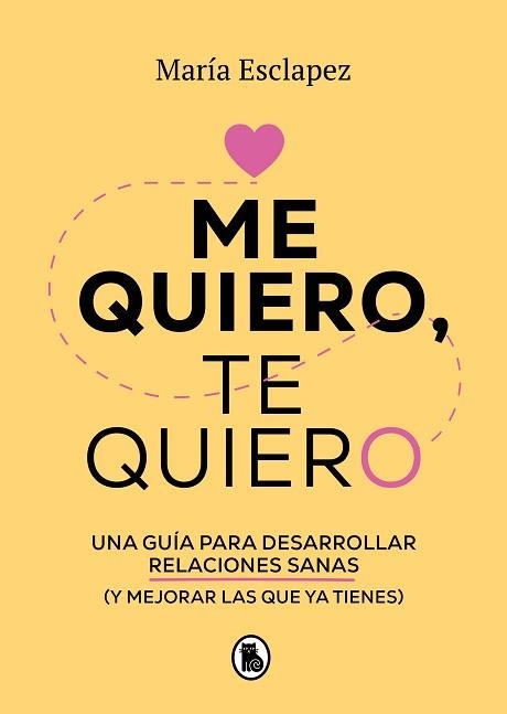 ME QUIERO,TE QUIERO.UNA GUÍA PARA DESARROLLAR RELACIONES SANAS (Y MEJORAR LAS QUE YA TIENES) | 9788402424587 | ESCLAPEZ,MARÍA | Libreria Geli - Librería Online de Girona - Comprar libros en catalán y castellano