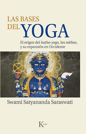 LAS BASES DEL YOGA.EL ORIGEN DEL HATHA-YOGA, LOS NATHAS Y SU EXPANSIÓN EN OCCIDENTE | 9788499889153 | SWAMI SATYANANDA SARASWATI | Llibreria Geli - Llibreria Online de Girona - Comprar llibres en català i castellà