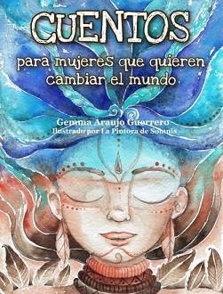 CUENTOS PARA MUJERES QUE QUIEREN CAMBIAR EL MUNDO | 9788409290796 | ARAUJO GUERRERO,GEMMA | Llibreria Geli - Llibreria Online de Girona - Comprar llibres en català i castellà