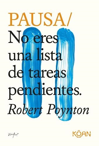 PAUSA.NO ERES UNA LISTA DE TAREAS PENDIENTES | 9788418223037 | POYTON, ROBERT | Libreria Geli - Librería Online de Girona - Comprar libros en catalán y castellano