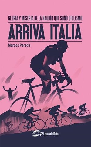 ARRIVA ITALIA.GLORIA Y MISERIA DE LA NACIÓN QUE SOÑÓ CICLISMO | 9788412277661 | PEREDA,MARCOS | Libreria Geli - Librería Online de Girona - Comprar libros en catalán y castellano
