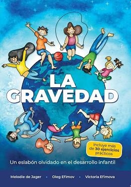 LA GRAVEDAD.UN ESLABÓN OLVIDADO EN EL DESARROLLO INFANTIL | 9788418718434 | DE JAGER, MELODIE/EFIMOV, OLEG/EFIMOVA, VICTORIA | Llibreria Geli - Llibreria Online de Girona - Comprar llibres en català i castellà