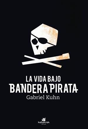 LA VIDA BAJO BANDERA PIRATA | 9788416946617 | KUHN,GABRIEL | Llibreria Geli - Llibreria Online de Girona - Comprar llibres en català i castellà