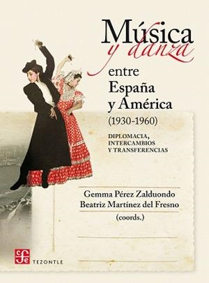 MÚSICA Y DANZA ENTRE ESPAÑA Y AMÉRICA (1930-1960) DIPLOMACIA,INTERCAMBIOS Y TRANSFERENCIAS | 9788437507910 | PÉREZ ZALDUONDO,GEMMA/MARTÍNEZ DEL FRESNO,BEATRIZ(COORDS.) | Libreria Geli - Librería Online de Girona - Comprar libros en catalán y castellano