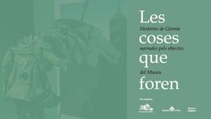 LES COSES QUE FOREN(HISTÒRIES DE GIRONA NARRADES PELS OBJECTES DEL MUSEU) | 9788484962946 | Llibreria Geli - Llibreria Online de Girona - Comprar llibres en català i castellà