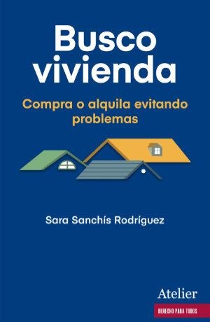 BUSCO VIVIENDA.COMPRA O ALQUILA EVITANDO PROBLEMAS | 9788418244858 | SANCHÍS RODRÍGUEZ,SARA | Libreria Geli - Librería Online de Girona - Comprar libros en catalán y castellano