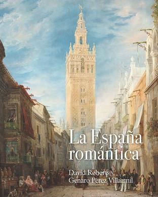 LA ESPAÑA ROMÁNTICA:DAVID ROBERTS Y GENARO PÉREZ VILLAAMIL | 9788418760044 | Libreria Geli - Librería Online de Girona - Comprar libros en catalán y castellano