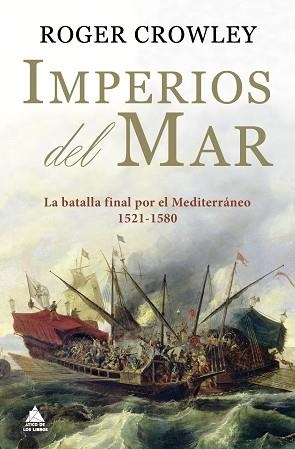 IMPERIOS DEL MAR.LA BATALLA FINAL POR EL MEDITERRÁNEO(1521-1580) | 9788418217517 | COWLEY,ROGER | Libreria Geli - Librería Online de Girona - Comprar libros en catalán y castellano