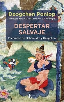 DESPERTAR SALVAJE.EL CORAZÓN DE MAHAMUDRA Y DZOGCHEN | 9788499889191 | PONLOP RINPOCHÉ,DZOGCHEN | Llibreria Geli - Llibreria Online de Girona - Comprar llibres en català i castellà