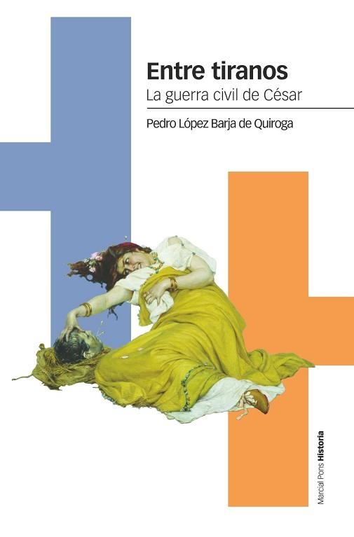 ENTRE TIRANOS.LA GUERRA CIVIL DE CÉSAR | 9788418752001 | LÓPEZ BARJA DE QUIROGA,PEDRO | Libreria Geli - Librería Online de Girona - Comprar libros en catalán y castellano