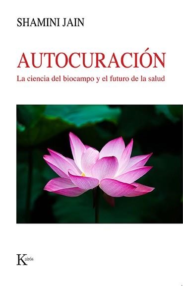 AUTOCURACIÓN.LA CIENCIA DEL BIOCAMPO Y EL FUTURO DE LA SALUD | 9788499889535 | JAIN,SHAMINI | Libreria Geli - Librería Online de Girona - Comprar libros en catalán y castellano
