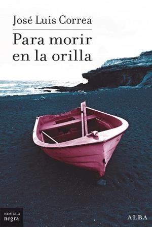 PARA MORIR EN LA ORILLA | 9788490658161 | CORREA,JOSÉ LUIS | Llibreria Geli - Llibreria Online de Girona - Comprar llibres en català i castellà