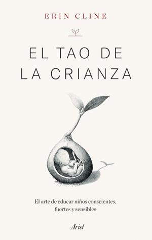 EL TAO DE LA CRIANZA.EL ARTE DE EDUCAR NIÑOS CONSCIENTES, FUERTES Y SENSIBLES | 9788434434752 | CLINE,ERIN | Libreria Geli - Librería Online de Girona - Comprar libros en catalán y castellano
