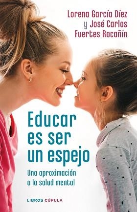 EDUCAR ES SER UN ESPEJO | 9788448028978 | GARCÍA DÍEZ,LORENA/FUERTES ROCAÑÍN,JOSÉ CARLOS | Libreria Geli - Librería Online de Girona - Comprar libros en catalán y castellano