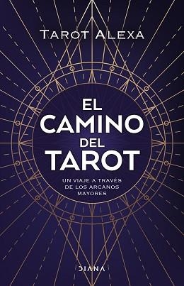 EL CAMINO DEL TAROT.UN VIAJE A TRAVÉS DE LOS ARCANOS MAYORES | 9788418118876 | TAROT ALEXA | Libreria Geli - Librería Online de Girona - Comprar libros en catalán y castellano