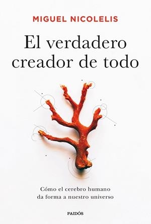 EL VERDADERO CREADOR DE TODO.CÓMO EL CEREBRO HUMANO DA FORMA A NUESTRO UNIVERSO | 9788449338922 | NICOLELIS,MIGUEL | Libreria Geli - Librería Online de Girona - Comprar libros en catalán y castellano