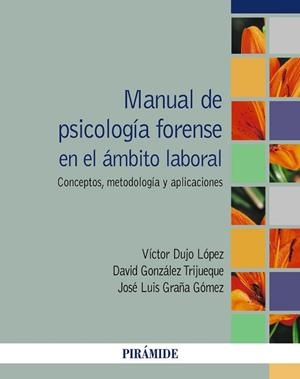MANUAL DE PSICOLOGÍA FORENSE EN EL ÁMBITO LABORAL.CONCEPTO,METODOLOGÍA Y APLICACIONES | 9788436845747 | DUJO LÓPEZ,VÍCTOR/GONZÁLEZ TRIJUEQUE,DAVID/GRAÑA GÓMEZ,JOSÉ LUIS | Llibreria Geli - Llibreria Online de Girona - Comprar llibres en català i castellà
