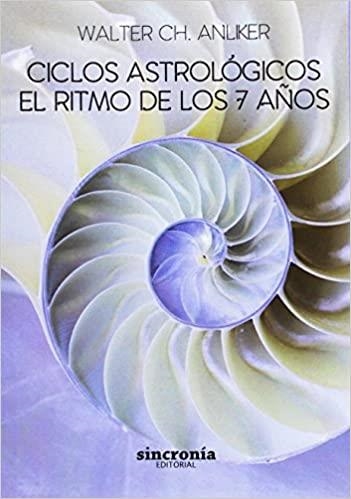 CICLOS ASTROLÓGICOS.EL RITMO DE LOS 7 AÑOS | 9788494586828 | ANLIKER,WALTER | Libreria Geli - Librería Online de Girona - Comprar libros en catalán y castellano