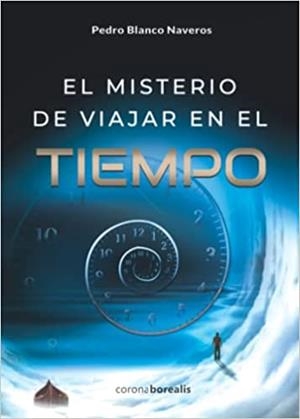 EL MISTERIO DE VIAJAR EN EL TIEMPO | 9788412427707 | BLANCO NAVEROS,PEDRO | Libreria Geli - Librería Online de Girona - Comprar libros en catalán y castellano