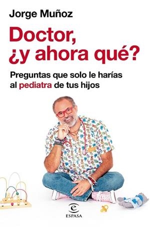 DOCTOR,¿Y AHORA QUÉ? (PREGUNTAS QUE SOLO LE HARÍAS AL PEDIATRA DE TUS HIJOS) | 9788467064698 | MUÑOZ,JORGE | Libreria Geli - Librería Online de Girona - Comprar libros en catalán y castellano