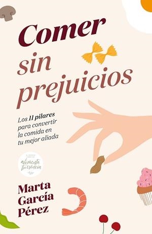 COMER SIN PREJUICIOS.LOS 11 PILARES PARA CONVERTIR LA COMIDA EN TU MEJOR ALIADA | 9788418820236 | GARCÍA PÉREZ,MARTA | Libreria Geli - Librería Online de Girona - Comprar libros en catalán y castellano