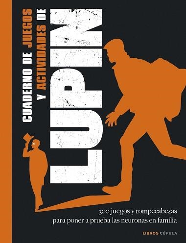 CUADERNO DE JUEGOS Y ACTIVIDADES DE LUPIN.300 JUEGOS Y ROMPECABEZAS PARA PONER A PRUEBA LAS NEURONAS EN FAMILIA | 9788448029166 | BOUVET,STÉPHANIE | Libreria Geli - Librería Online de Girona - Comprar libros en catalán y castellano
