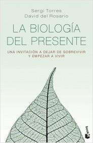 LA BIOLOGÍA DEL PRESENTE.UNA INVITACIÓN PARA DEJAR DE SOBREVIVIR Y EMPEZAR A VIVIR | 9788418118890 | TORRES,SERGI/ROSARIO,DAVID DEL | Libreria Geli - Librería Online de Girona - Comprar libros en catalán y castellano