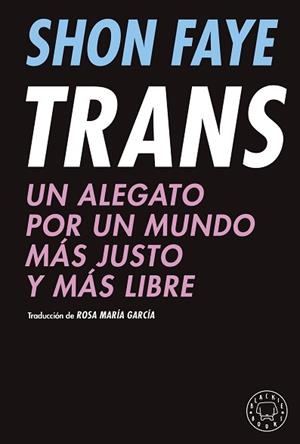 TRANS.UN ALEGATO POR UN MUNDO MÁS JUSTO Y MÁS LIBRE | 9788418733475 | FAYE,SHON | Libreria Geli - Librería Online de Girona - Comprar libros en catalán y castellano