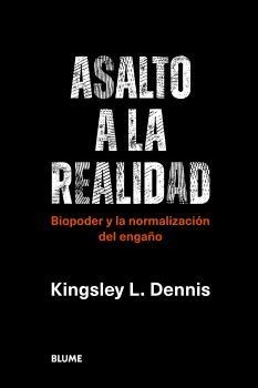 ASALTO A LA REALIDAD.BIOPODER Y LA NORMALIZACIÓN DEL ENGAÑO | 9788419094087 | DENNIS,KINGSLEY L. | Libreria Geli - Librería Online de Girona - Comprar libros en catalán y castellano