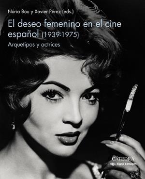 EL DESEO FEMENINO EN EL CINE ESPAÑOL (1939-1975) ARQUETIPOS Y ACTRICES | 9788437643687 | BOU,NURIA/PÉREZ,XAVIER | Llibreria Geli - Llibreria Online de Girona - Comprar llibres en català i castellà