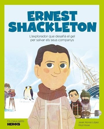 ERNEST SHACKLETON.L'EXPLORADOR QUE DESAFIÀ EL GEL PER SALVAR ELS SEUS COMPANYS | 9788413611198 | ALONSO LÓPEZ,JAVIER/HOUSE,WUJI | Libreria Geli - Librería Online de Girona - Comprar libros en catalán y castellano