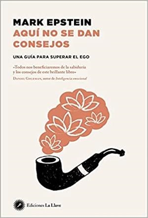 AQUÍ NO SE DAN CONSEJOS.UNA GUIA PARA SUPERAR EL EGO | 9788416145706 | EPSTEIN,MARK | Libreria Geli - Librería Online de Girona - Comprar libros en catalán y castellano